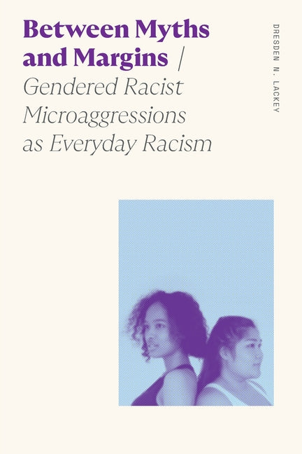 Between Myths and Margins: Gendered Racist Microaggressions as Everyday Racism