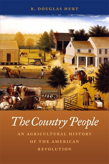 The Country People: An Agricultural History of the American Revolution