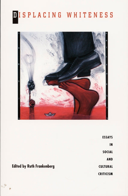 Displacing Whiteness: Essays in Social and Cultural Criticism