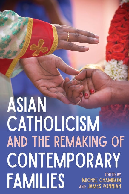 Asian Catholicism and the Remaking of Contemporary Families