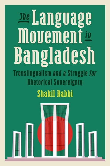 The Language Movement in Bangladesh: Translingualism and a Struggle for Rhetorical Sovereignty
