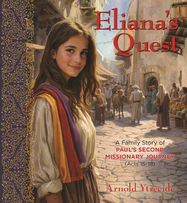 Eliana's Quest: A Family Story of Paul's Secondary Missionary Journey (Acts 15-18)