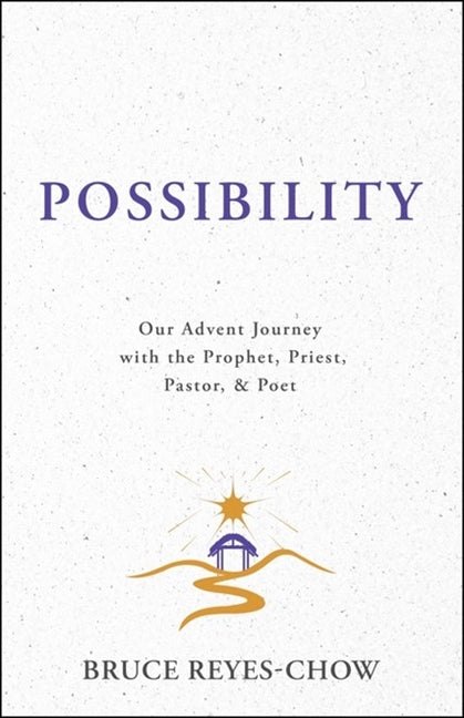 Possibility: Our Advent Journey with the Prophet, Priest, Pastor, & Poet