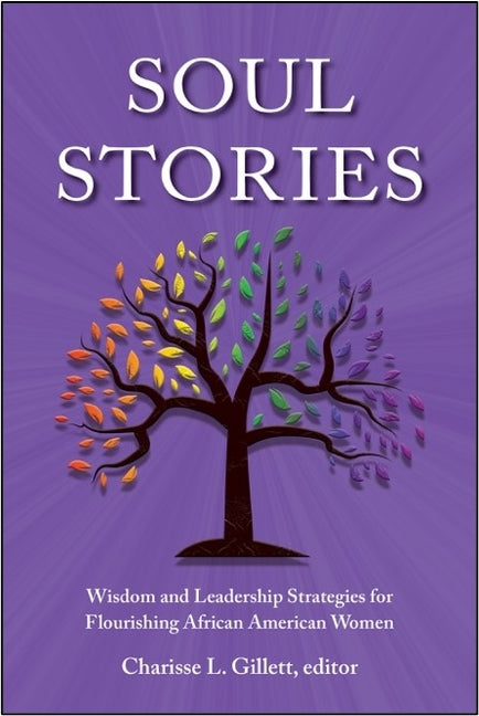 Soul Stories: Wisdom and Leadership Strategies for Flourishing African American Women