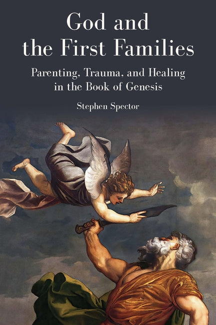 God and the First Families: Parenting, Trauma, and Healing in the Book of Genesis