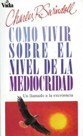 Como Vivir Sobre El Nivel de la Mediocridad: Un Llamado a la Excelencia