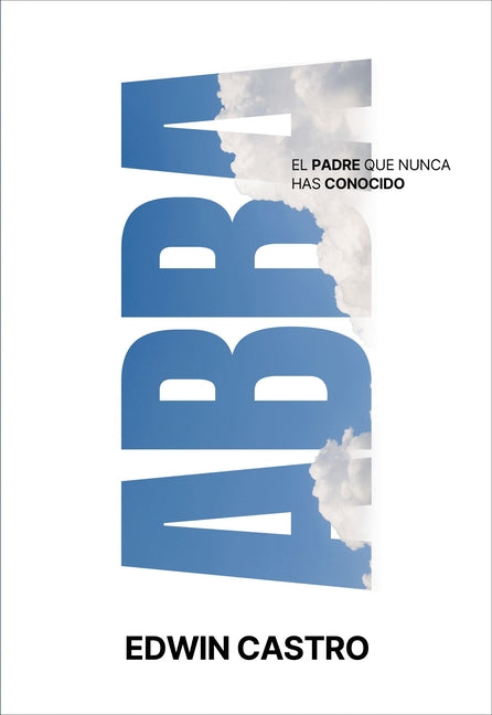 Abba: El Padre Que Nunca Has Conocido
