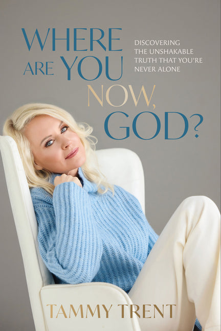 Where Are You Now, God?: Discovering the Unshakable Truth That You're Never Alone