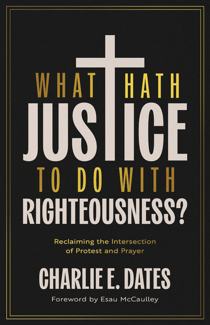 What Hath Justice to Do with Righteousness?: Reclaiming the Intersection of Protest and Prayer