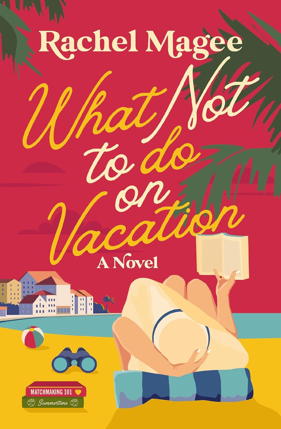 What Not to Do on Vacation: A Clean Beach Rom-Com Featuring Fake Dating and a Playboy Hero