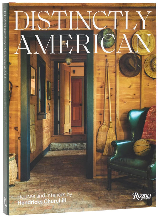 Distinctly American: Houses and Interiors by Hendricks Churchill