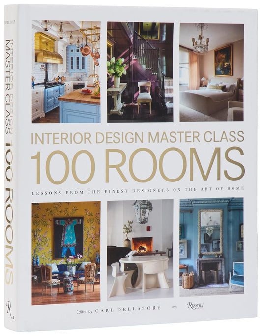 Interior Design Master Class: 100 Rooms: Lessons from the Finest Designers on the Art of Home