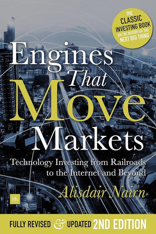 Engines That Move Markets: Technology Investing from Railroads to the Internet and Beyond