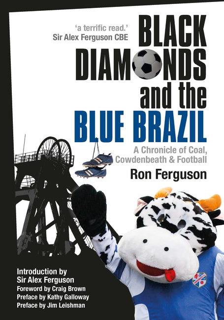 Black Diamonds and the Blue Brazil New Edition: A Chronicle of Coal, Cowdenbeath and Football (Revised)
