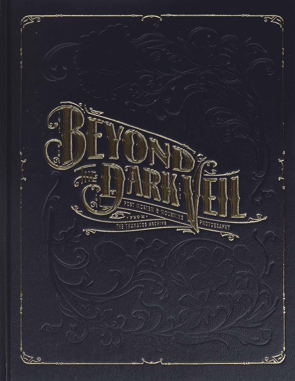 Beyond the Dark Veil: Post Mortem & Mourning Photography from the Thanatos Archive
