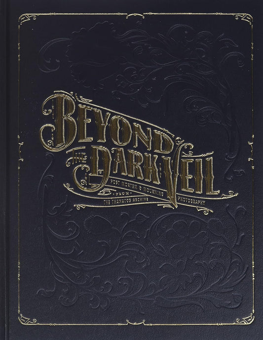 Beyond the Dark Veil: Post Mortem & Mourning Photography from the Thanatos Archive