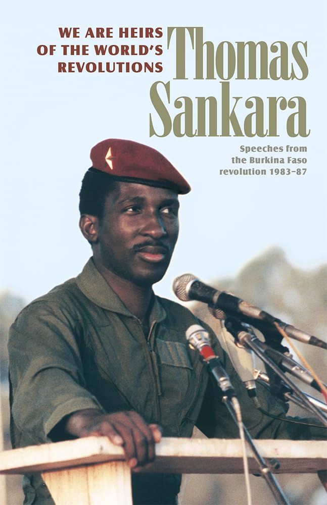 We Are Heirs of the World's Revolutions: Speeches from the Burkina Faso Revolution 1983-87 (Revised)
