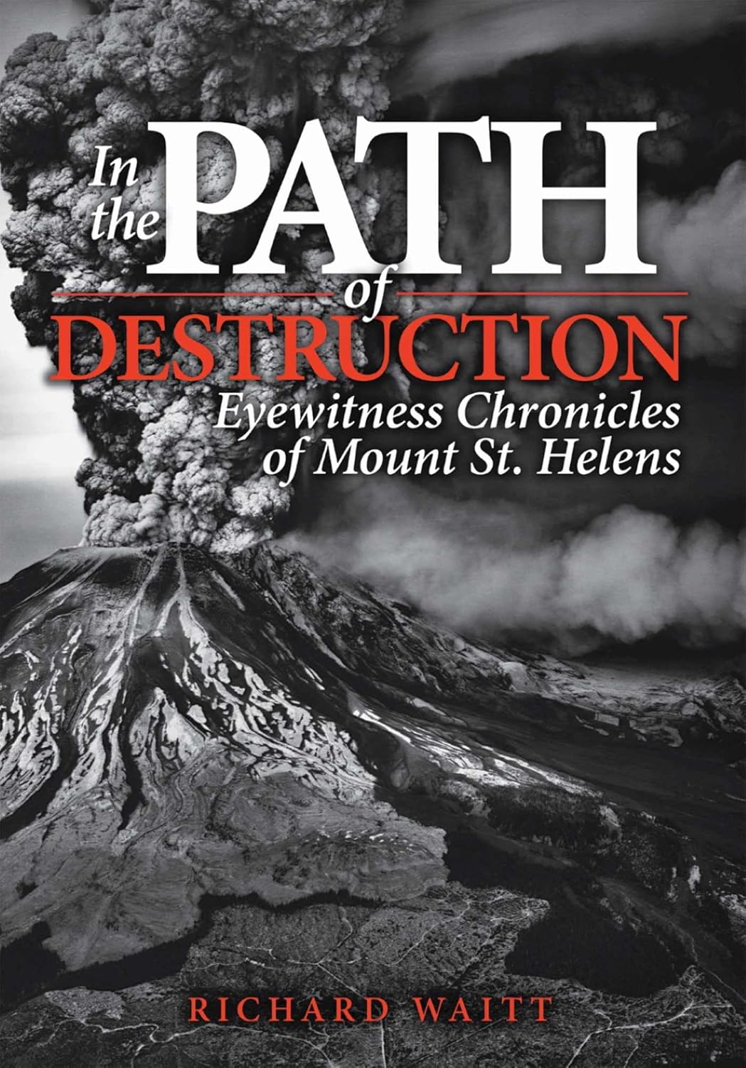 In the Path of Destruction Eyewitness Chronicles of Mount St. Helens