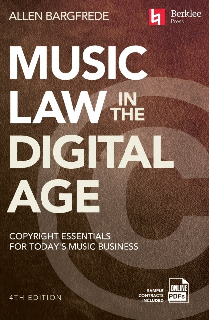 Music Law in the Digital Age - 4th Edition: Copyright Essentials for Today's Music Business (Revised)