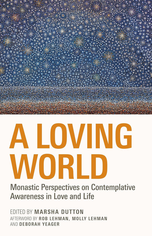 A Loving World: Monastic Perspectives on Contemplative Awareness in Love and Life Volume 74