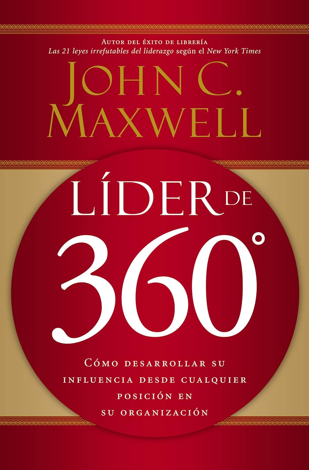 Lider de 360?: Como Desarrollar Su Influencia Desde Cualquier Posicion En Su Organizacion