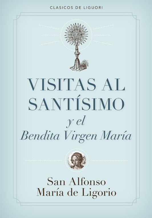 Visitas Al Santisimo Sacramento Y a la Santisima Virgen Maria = Visions to Sainthood
