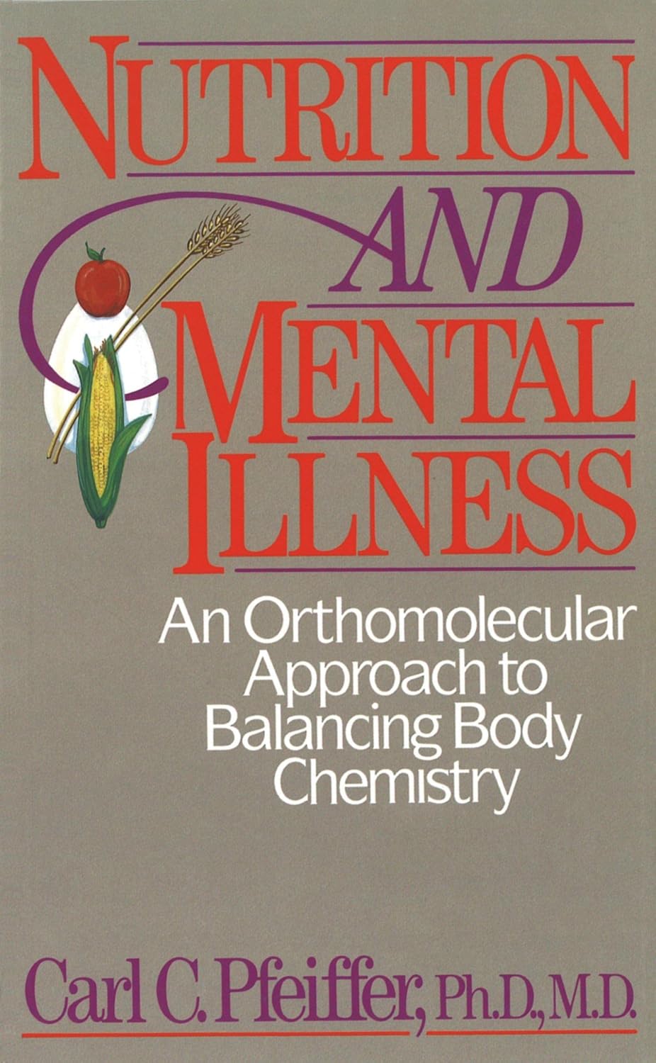 Nutrition and Mental Illness: An Orthomolecular Approach to Balancing Body Chemistry (Original)