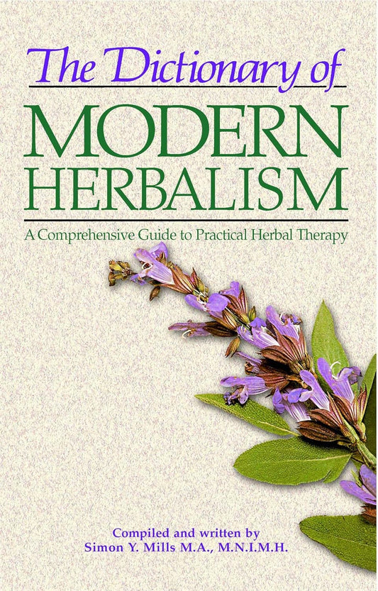 The Dictionary of Modern Herbalism: A Comprehensive Guide to Practical Herbal Therapy (Original)