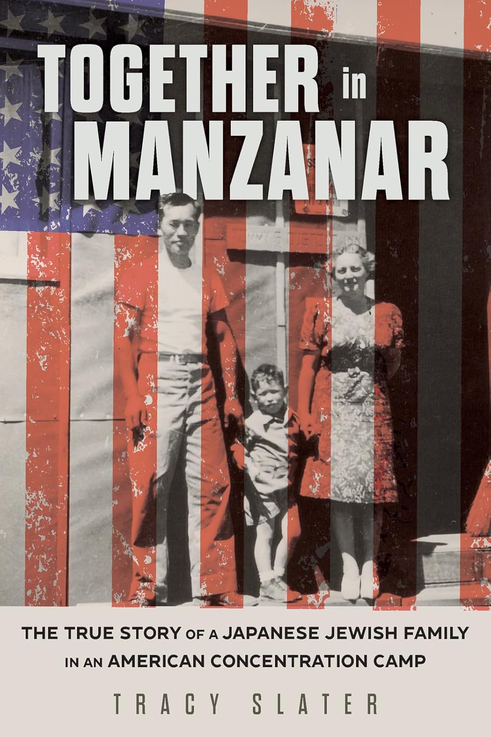 Together in Manzanar The True Story of a Japanese Jewish Family in an American Concentration Camp