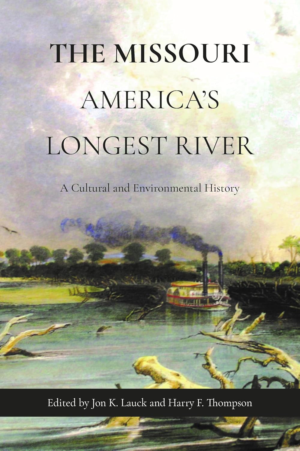 The Missouri, America's Longest River: A Cultural and Environmental History