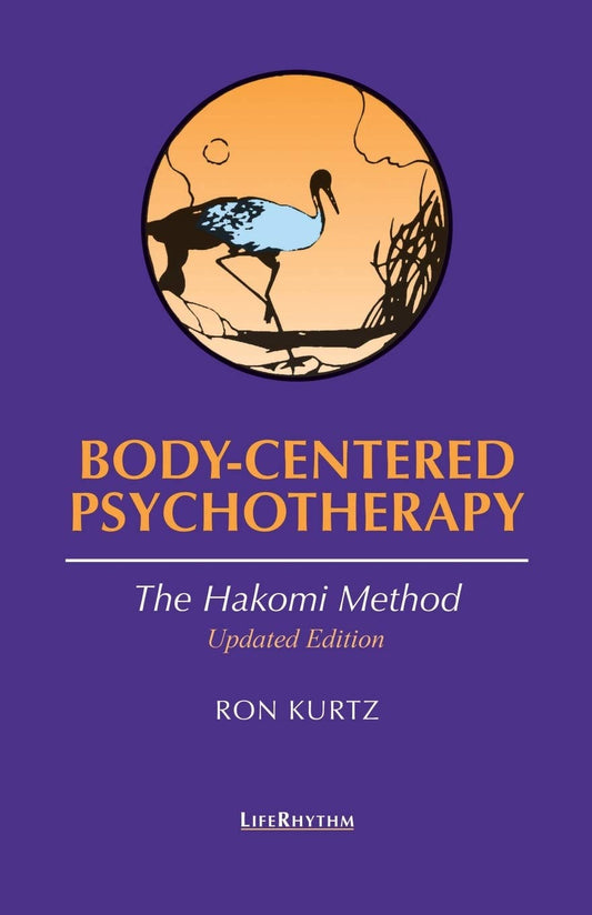 Body-Centered Psychotherapy: The Hakomi Method (Revised)