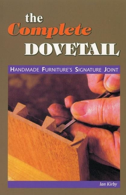 The Complete Dovetail: Handmade Furniture's Signature Joint (Linden Publishing)