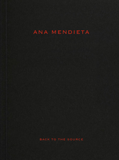 Ana Mendieta: Back to the Source