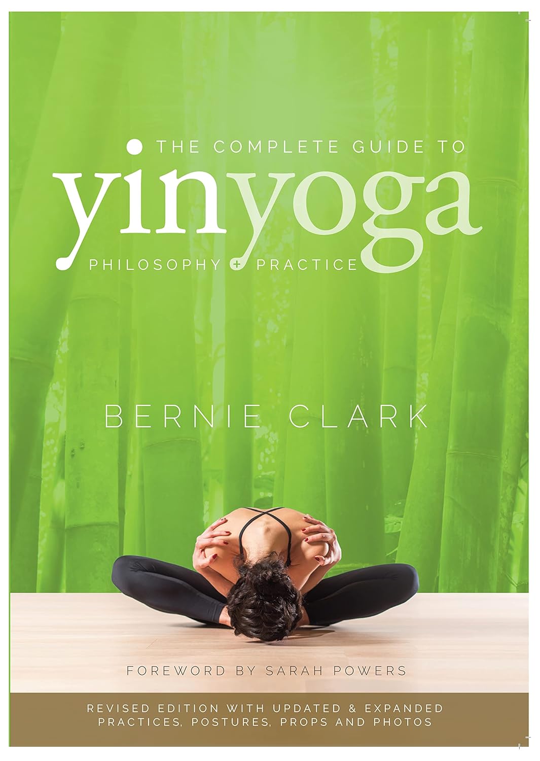 The Complete Guide to Yin Yoga: The Philosophy and Practice of Yin Yoga (Revised)