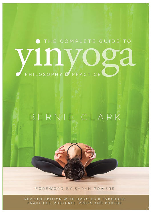 The Complete Guide to Yin Yoga: The Philosophy and Practice of Yin Yoga (Revised)