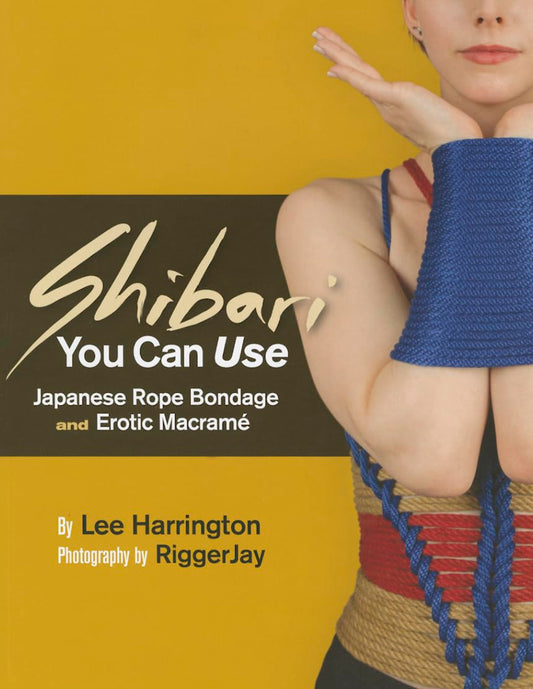 Shibari You Can Use: Japanese Rope Bondage and Erotic Macrame