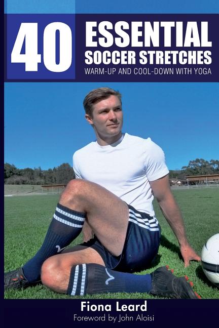 40 Essential Soccer Stretches: Warm-up and Cool-down with Yoga