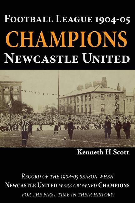 Football League 1904-05 Champions Newcastle United: Record of the 1904-05 season when Newcastle United were crowned champions for the first time in th