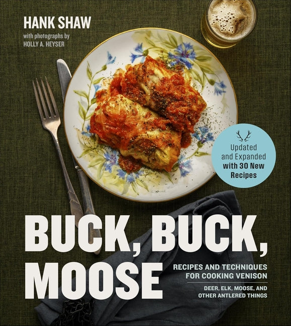 Buck Buck Moose: Recipes and Techniques for Cooking Venison (Revised)