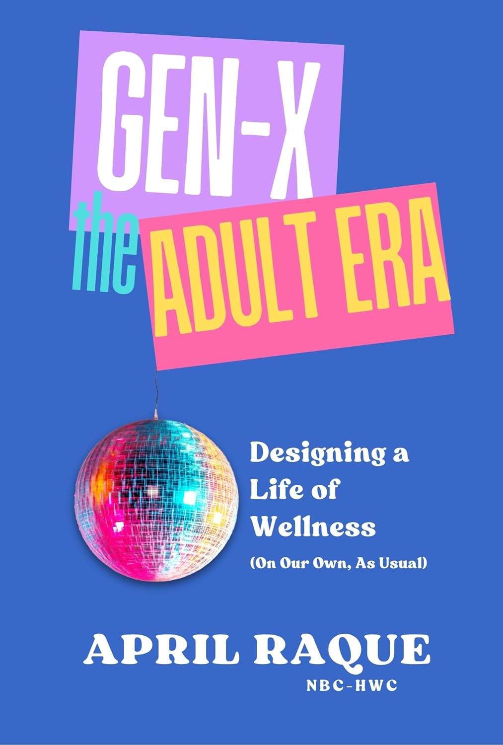 Gen-X the Adult Era: Designing a Life of Wellness (on Our Own, as Usual)