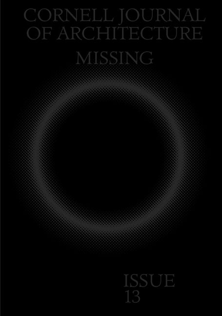 Cornell Journal of Architecture 13: Missing