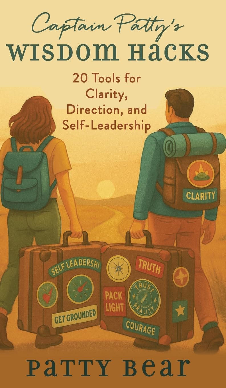 Captain Patty's Wisdom Hacks: 20 Tools for Clarity, Direction, and Self-Leadership