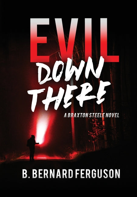 Evil Down There: A Braxton Steele Novel