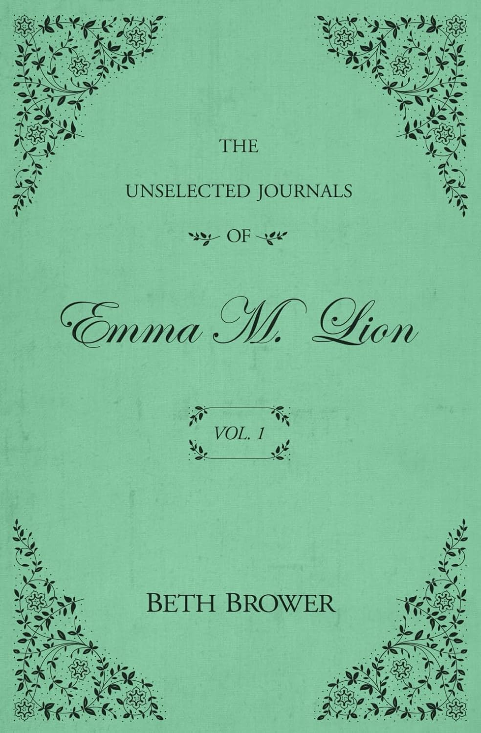 Unselected Journals of Emma M. Lion: Vol. 1