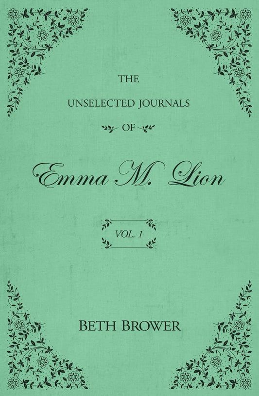 Unselected Journals of Emma M. Lion: Vol. 1