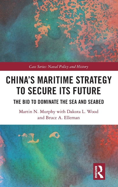 China's Maritime Strategy to Secure Its Future: The Bid to Dominate the Sea and Seabed