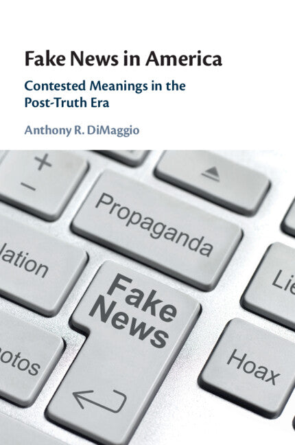 Fake News in America: Contested Meanings in the Post-Truth Era