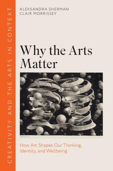 Why the Arts Matter: How Art Shapes Our Thinking, Identity, and Wellbeing
