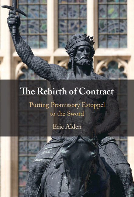 The Rebirth of Contract: Putting Promissory Estoppel to the Sword