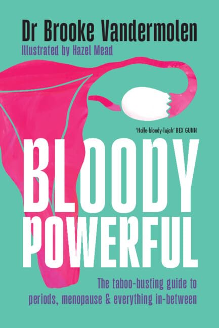 Bloody Powerful: The Taboo-Busting Guide to Periods, Menopause and Everything In-Between